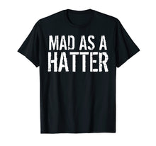 Load image into Gallery viewer, Mad As A Hatter T-Shirt