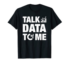 Load image into Gallery viewer, Analytics Talk Data To Me T-Shirt