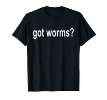 Load image into Gallery viewer, Got Worms? T Shirt -Worm Farmer - Fishing Shirt