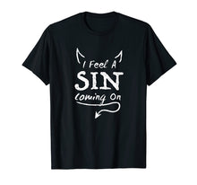 Load image into Gallery viewer, I Feel A Sin Coming On T Shirt