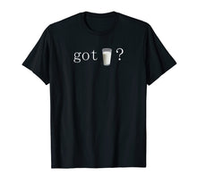 Load image into Gallery viewer, Got Milk ? t shirt