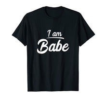 Load image into Gallery viewer, I am Babe Funny Matching Partner T-Shirt Gift