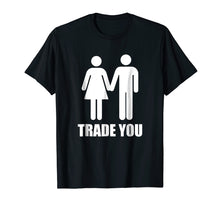 Load image into Gallery viewer, Trade You T-Shirt - Swingers Polyamory