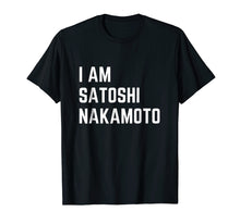 Load image into Gallery viewer, I Am Satoshi Nakamoto Funny Bitcoin Cryptocurrency Shirt