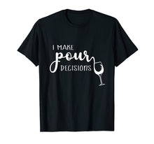 Load image into Gallery viewer, I Make Pour Decisions T-Shirt