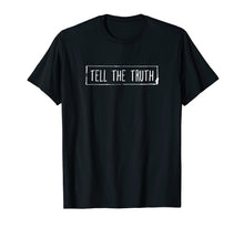 Load image into Gallery viewer, Tell The Truth T-Shirt