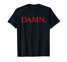 Load image into Gallery viewer, DAMN. T-Shirt