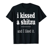 Load image into Gallery viewer, I Kiss A Shitzu And I Like It Funny Dog T Shirt