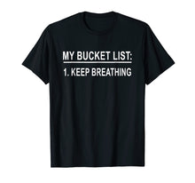 Load image into Gallery viewer, My Bucket List Keep Breathing T-shirt