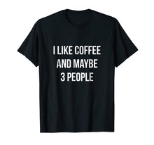 Load image into Gallery viewer, Funny Chummy I Like Coffee Men Women T-Shirt