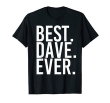 Load image into Gallery viewer, BEST. DAVE. EVER. Shirt Funny Men Father's Gift Idea