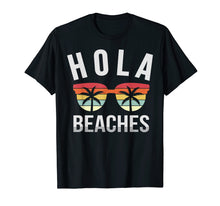 Load image into Gallery viewer, Hola Beaches Shirt Funny Beach Vacation Summer Gift Idea T-Shirt