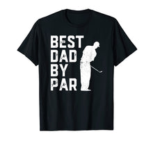 Load image into Gallery viewer, Mens Funny Father's Day T-Shirt Best Dad By Par Golf Lover Gift