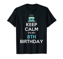 Load image into Gallery viewer, Keep Calm It's My 8th Birthday 8 Years Old T-Shirt