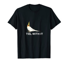 Load image into Gallery viewer, Funny Cockatiel T-Shirt Tiel With It