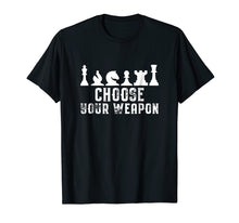 Load image into Gallery viewer, Choose Your Weapon Chess Strategy Funny Chess Lovers T-Shirt
