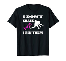 Load image into Gallery viewer, I Don't Chase Boys I Pin Them Shirt | Wrestling Gear MMA Tee