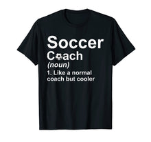 Load image into Gallery viewer, Soccer Coach Noun Like A Normal Coach But Cooler T-Shirt