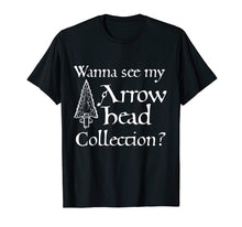 Load image into Gallery viewer, Wanna see my Arrowhead Collection? Arrowhead hunting T-Shirt