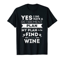 Load image into Gallery viewer, Funny wine retirement plan shirt (retired tshirt or tee)
