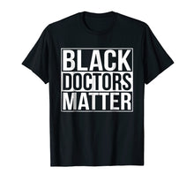 Load image into Gallery viewer, Black Doctors Matter Political Unity Ethnic T Shirt