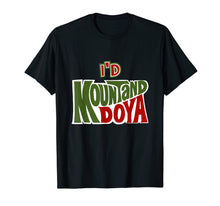 Load image into Gallery viewer, Funny I'd Mountand Doya Pun Cool Tshirts Inappropriate Gifts