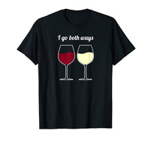 Load image into Gallery viewer, I Go Both Ways Wine Shirt - Wine Lover Novelty Gifts