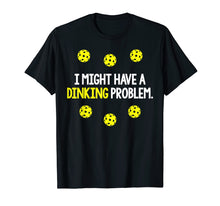 Load image into Gallery viewer, Pickleball Player Funny Quote Slogan Dinking Pun Fun T shirt