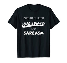 Load image into Gallery viewer, I Speak Fluent Broadway And Sarcasm T-Shirt Theater Gift Tee