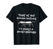 Load image into Gallery viewer, This Is My Human Costume Shirt I'm Really Honey Badger Tee