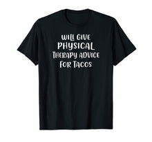 Load image into Gallery viewer, Will give physical therapy advice for Tacos T-shirt