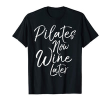 Load image into Gallery viewer, Pilates Now Wine Later Shirt Cute Drinking Alcohol Yoga Tee