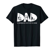 Load image into Gallery viewer, Dad The Ironworker Myth Legend Fathers Day Gift Tshirt