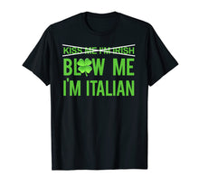 Load image into Gallery viewer, Kiss Me I'm Irish | Blow Me I'm Italian Tee shirt
