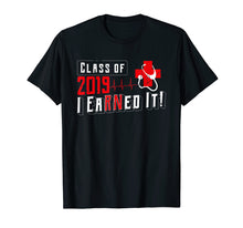 Load image into Gallery viewer, Class Of 2019 I Earned It Nurse Graduate RN Nurse Shirt