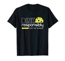 Load image into Gallery viewer, Dink Responsibly Funny Pickleball T-Shirt