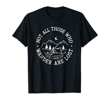 Load image into Gallery viewer, Not All Those Who Wander Are Lost Camping Shirt Gift