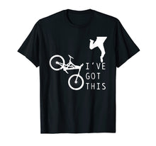 Load image into Gallery viewer, Mountain Bike Shirt - Funny MTB I've Got This T-Shirt Gift