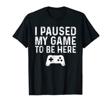 Load image into Gallery viewer, I paused my game to be here