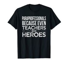 Load image into Gallery viewer, Paraprofessional because even teacher need heroes Para Shirt