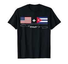Load image into Gallery viewer, American + Cuban = Me USA and Cuba Flags T-Shirt