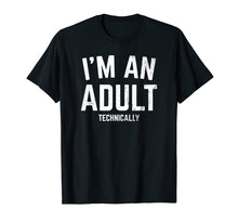 Load image into Gallery viewer, I'm An Adult Technically Funny T-shirt 18th Birthday Gift