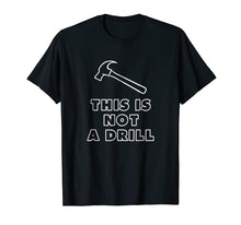 Load image into Gallery viewer, This Is Not A Drill Hammer T Shirt