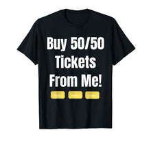 Load image into Gallery viewer, Buy Raffle Tickets Here From Me 50/50 T-Shirt
