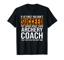 Load image into Gallery viewer, Funny Archery Coach TShirt If At First You Don't Succeed Tee