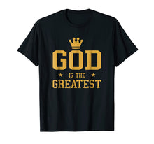 Load image into Gallery viewer, God Is The Greatest T-shirt