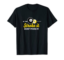 Load image into Gallery viewer, Funny pool billiards tshirt stroke it don't poke it Pool Tee