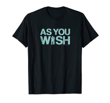 Load image into Gallery viewer, Princess Bride As You Wish T-Shirt