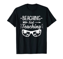 Load image into Gallery viewer, Beaching Not Teaching Tshirt Teachers Gift