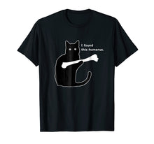 Load image into Gallery viewer, NEW Cat I Found This Humerus Funny Humor Graphic T-Shirt